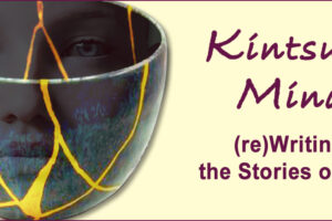 banner image for blog post, Kintsugi Mind: (re)Writing the Story of You