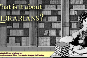 featured image for blog post, What is it about Librarians?