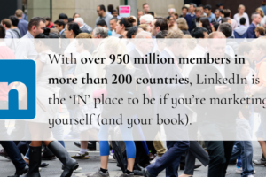 linkedin logo With over 950 million members in more than 200 countries, LinkedIn is the "IN" place to be if you're marketing yourself and your book