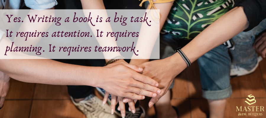 Yes, writing a book is a big task. It requires teamwork