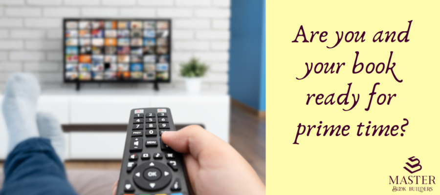 An image from the point of view of a person on the couch, pointing the remote control at a TV with many available options for watching. Text on the image says "Are you and your book ready for prime time?"