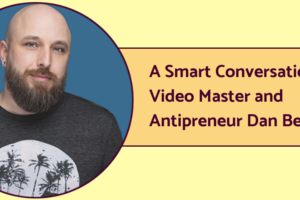 A graphic including a circular image of "Antipreneur" Dan Bennett, accompanied by the text "A Smart Conversation with Video Master and Antipreneur Dan Bennett."