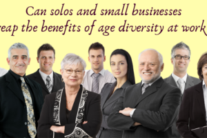 A group of formally dressed people of a variety of ages, genders, and races. Text above the individuals reads "Can solos and small businesses reap the benefits of age diversity at work?" This image is attached to a blog post on how age diversity at work can benefit small businesses and even solopreneurs.