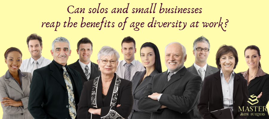 A group of formally dressed people of a variety of ages, genders, and races. Text above the individuals reads "Can solos and small businesses reap the benefits of age diversity at work?" This image is attached to a blog post on how age diversity at work can benefit small businesses and even solopreneurs.