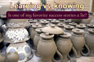 A room filled with clay pots of various sizes. Text over the image reads "Learning vs. Knowing: Is one of my favorite success stories a lie?" The article attached to the images discusses the "lots of pots" theory of creativity.