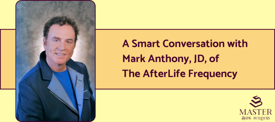 An image of psychic explorer (and psychic lawyer) Mark Anthony, author of "The AfterLife Frequency," with text that reads "A Smart Conversation with Mark Anthony, JD, of The AfterLife Frequency."