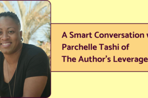 A photo of Parchelle Tashi of The Author's Leverage, next to text that reads: A Smart Conversation with Parchelle Tashi of The Author's Leverage.