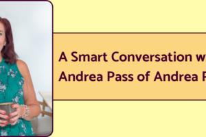 A photo of publicist Andrea Pass of Andrea Pass PR, next to text that reads, "A smart conversation with Andrea Pass of Andrea Pass PR.