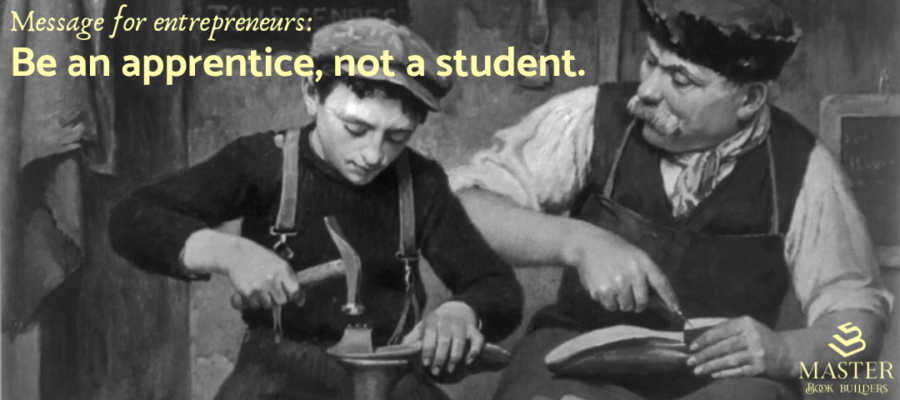 An old public-domain image of a man and his young apprentice. Text over the image reads: "Message for Entrepreneurs: Be an apprentice, not a student." This image is attached to a post on the benefits of an entrepreneurial apprenticeship.
