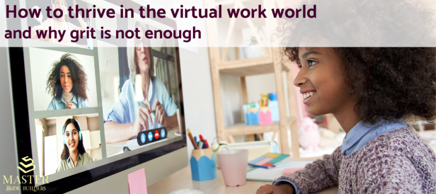 A Black woman sits at a desk looking at a monitor containing images of other people, as in a Zoom or other video conferencing meeting. Text over the mage reads "How to thrive in the virtual work world, and why grit is not enough."