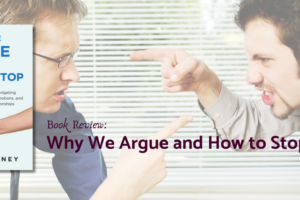 Two men shouting and pointing fingers at each other across a table. Over that photo are a picture of Jerry Manney's book, Why We Argue and How to Stop, and the text "Book Review: Why We Argue and How to Stop."