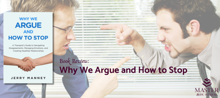 Two men shouting and pointing fingers at each other across a table. Over that photo are a picture of Jerry Manney's book, Why We Argue and How to Stop, and the text "Book Review: Why We Argue and How to Stop."