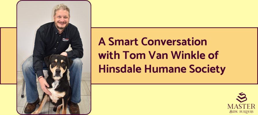 A photo of Tom Van Winkle, CEO of the Hinsdale Humane Society, with one of his favorite dogs. Text next to the photo reads "A smart conversation with Tom Van Winkle of HInsdale Humane Society."