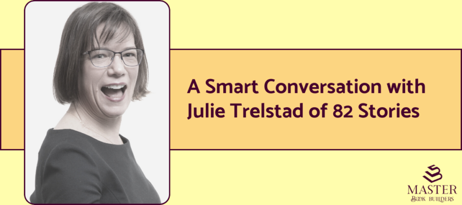 A photo of book marketer and publisher Julie Trelstad next to the words "A smart conversation with Julie Trelstad of 82 Stories."