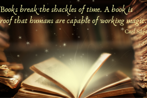 An open book with a light-colored aura and tiny stars and streamers emerging. Over the text is a Carl Sagan quote, “Books break the shackles of time. A book is proof that humans are capable of working magic.”