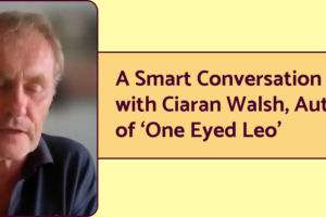 A photo of Ciaran Walsh, author of "One-Eyed Leo," a book designed to teach children about all the responsibilities of having a dog, and why not to get a dog at a puppy mill. Next to the image is the text "A smart conversation with Ciaran Walsh, author of 'One-Eyed Leo'."
