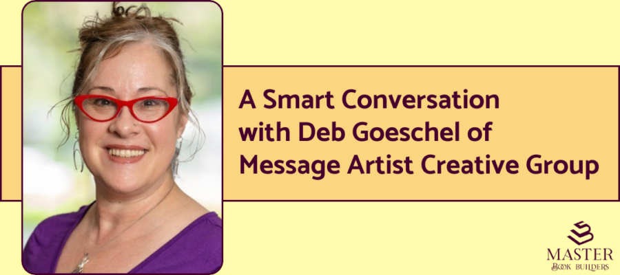 A photo of book marketer Deb Goeschel next to the words "A smart conversation with Deb Goeschel of Message Artist Creative Group"