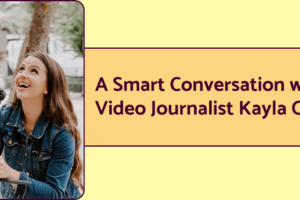An image of Emmy award-winning video journalist Kayla O'Brien next to text that reads "A smart conversation with video journalist Kayla O'Brien."