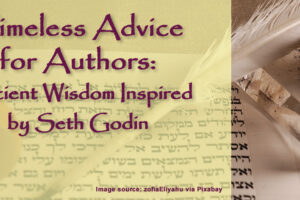 Image showing ancient scroll writing, quill pen and ink, and text 'Timeless Advice for Authors: Ancient Wisdom Inspired by Seth Godin' as header for blog post by Tom Collins