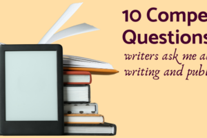10 compelling questions authors ask me about writing and publishing a book