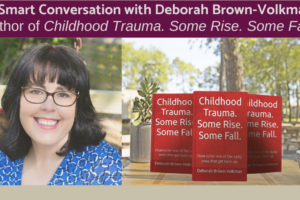 Interview with Deborah Brown Volkman author of Childhood Trauma Some Rise Some Fall
