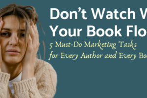 Don't watch while your book flops 5 must do marketing tips for every author and every book