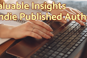 18 Valuable insights for Indie Published Authors