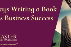 banner image for blog post, 10 Ways Writing a Book Builds Business Success, by Tom Collins