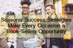 Seasonal success strategies to make every occasion a book selling opportunity