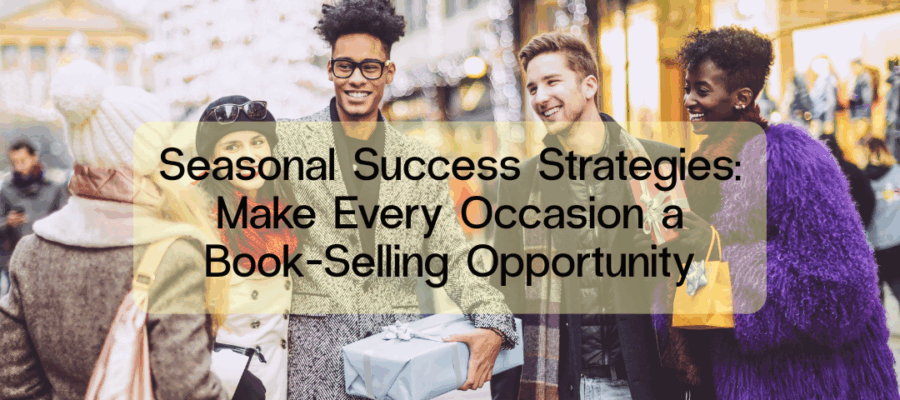 Seasonal success strategies to make every occasion a book selling opportunity