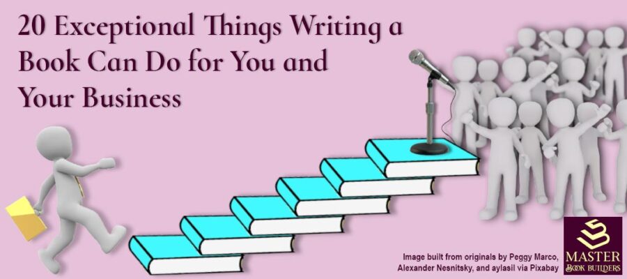 20 Exceptional Things a Book Can Do for You and Your Business