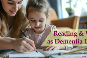 Feature image showing woman reading and writing with child for blog post, Reading & Writing as Dementia Defense, by Tom Collins