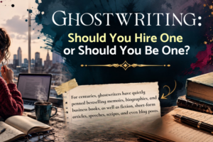 Ghostwriting: Should you be one or hire one